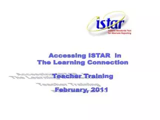 Accessing ISTAR in The Learning Connection Teacher Training February, 2011