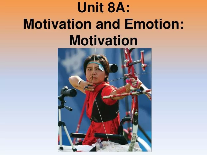 unit 8a motivation and emotion motivation
