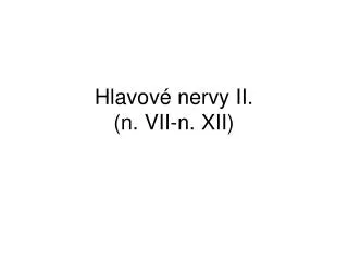 hlavov nervy ii n vii n xii
