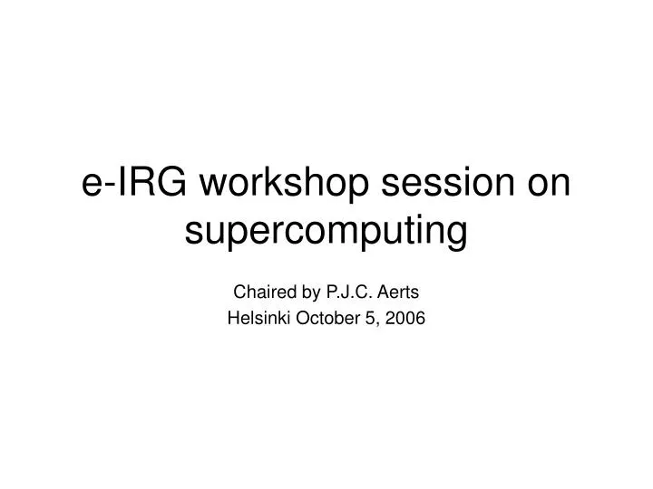 e irg workshop session on supercomputing