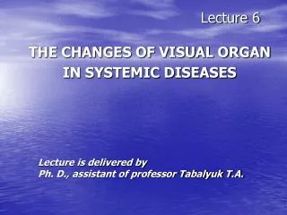Lecture 6 THE CHANGES OF VISUAL ORGAN IN SYSTEMIC DISEASES
