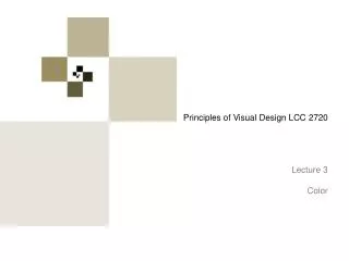 Principles of Visual Design LCC 2720 Lecture 3 Color