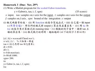 Homework 3 (Due: Nov. 29 th ) (1) Write a Matlab program for the scaled Gabor transform .