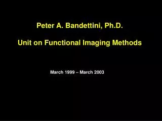 Peter A. Bandettini, Ph.D. Unit on Functional Imaging Methods
