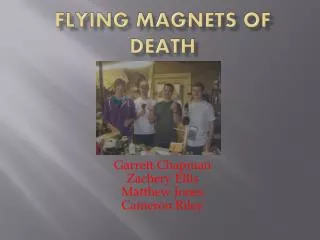 Flying Magnets of Death