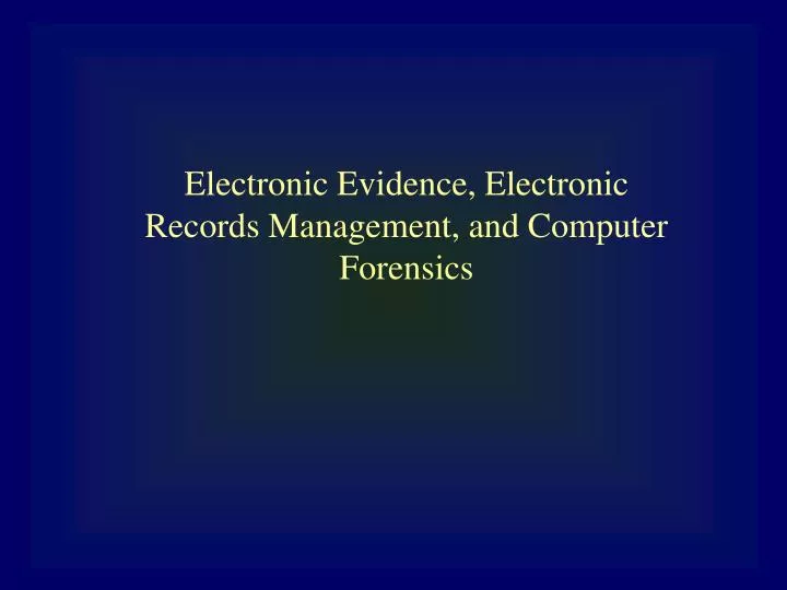 electronic evidence electronic records management and computer forensics