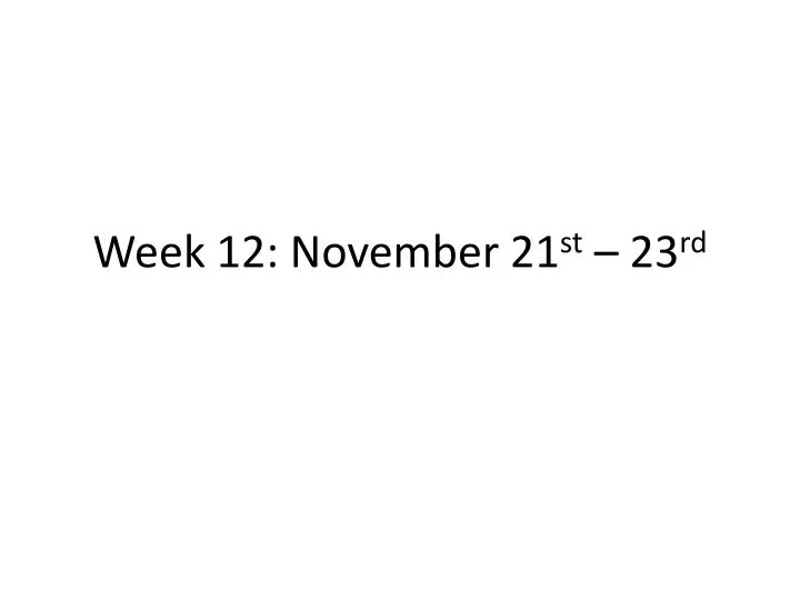 week 12 november 21 st 23 rd