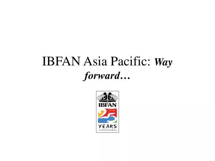 ibfan asia pacific way forward
