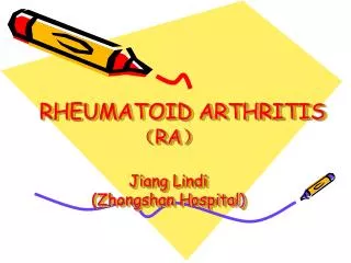 RHEUMATOID ARTHRITIS ? RA ? Jiang Lindi (Zhongshan Hospital)