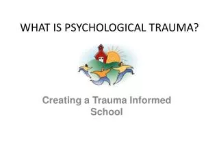 WHAT IS PSYCHOLOGICAL TRAUMA?