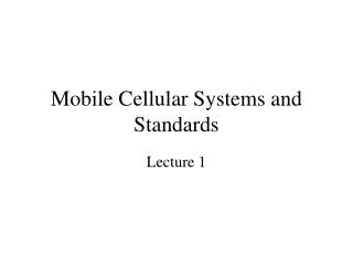 Mobile Cellular Systems and Standards