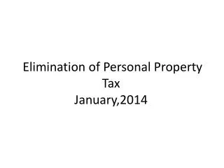 Elimination of Personal Property Tax January,2014