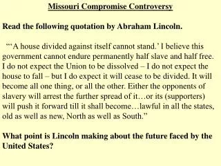 Missouri Compromise Controversy Read the following quotation by Abraham Lincoln.