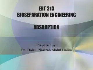 ERT 313 BIOSEPARATION ENGINEERING ABSORPTION