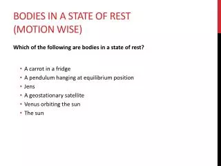 Bodies in a state of rest (motion wise)