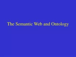The Semantic Web and Ontology