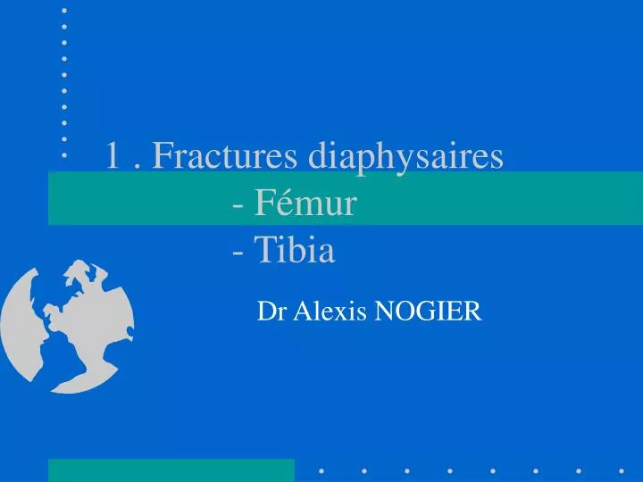 1 fractures diaphysaires f mur tibia