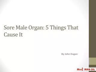 Sore Male Organ - 5 Things That Cause It