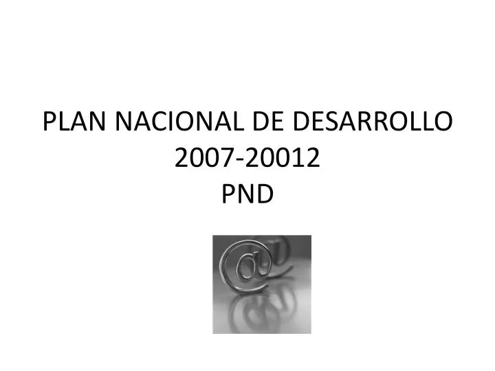 plan nacional de desarrollo 2007 20012 pnd