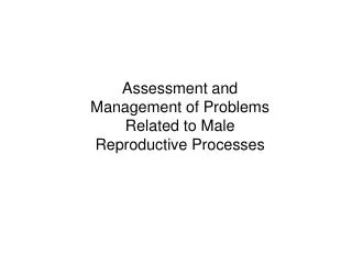 Assessment and Management of Problems Related to Male Reproductive Processes