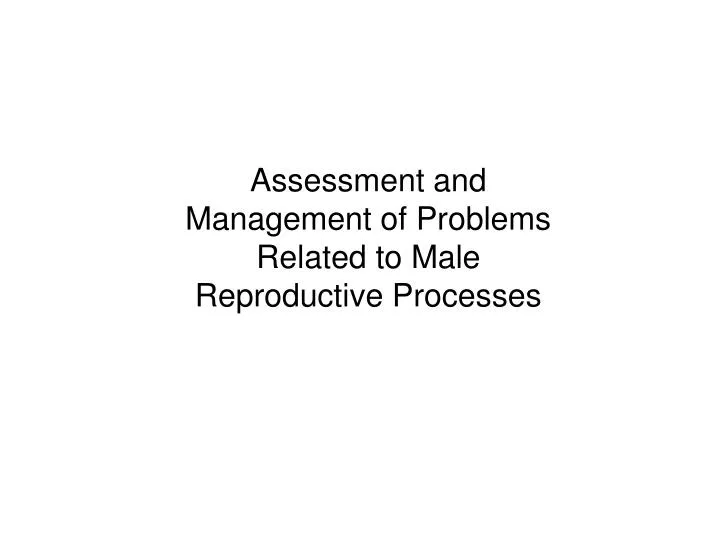 assessment and management of problems related to male reproductive processes