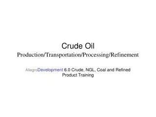 Crude Oil Production/Transportation/Processing/Refinement