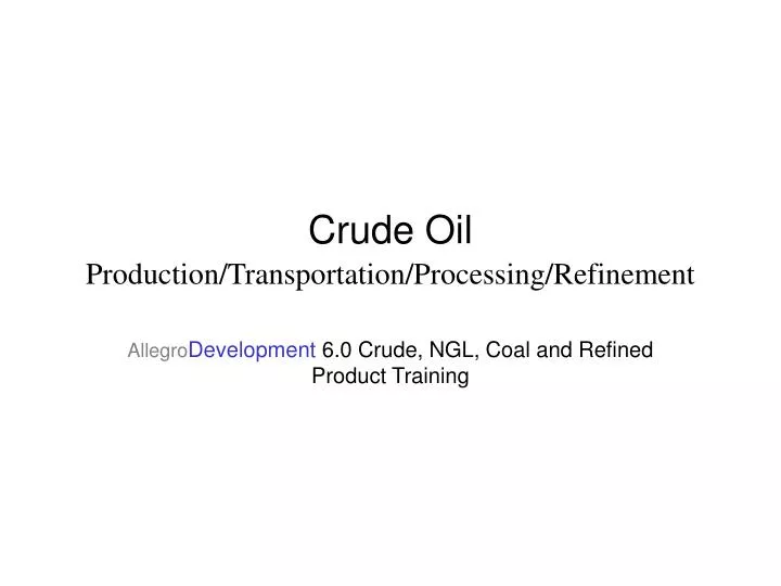 crude oil production transportation processing refinement
