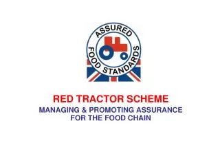 RED TRACTOR SCHEME MANAGING &amp; PROMOTING ASSURANCE FOR THE FOOD CHAIN