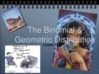 The Binomial &amp; Geometric Distribution