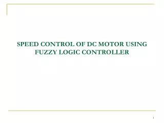 SPEED CONTROL OF DC MOTOR USING FUZZY LOGIC CONTROLLER