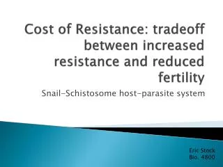 Cost of Resistance: tradeoff between increased resistance and reduced fertility