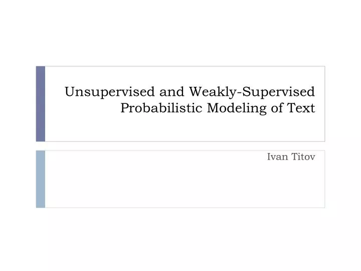 unsupervised and weakly supervised probabilistic modeling of text