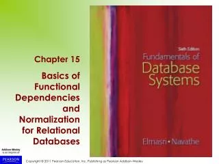 Chapter 15 Basics of Functional Dependencies and Normalization for Relational Databases