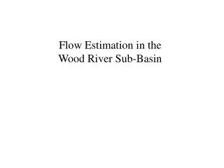 Flow Estimation in the Wood River Sub-Basin