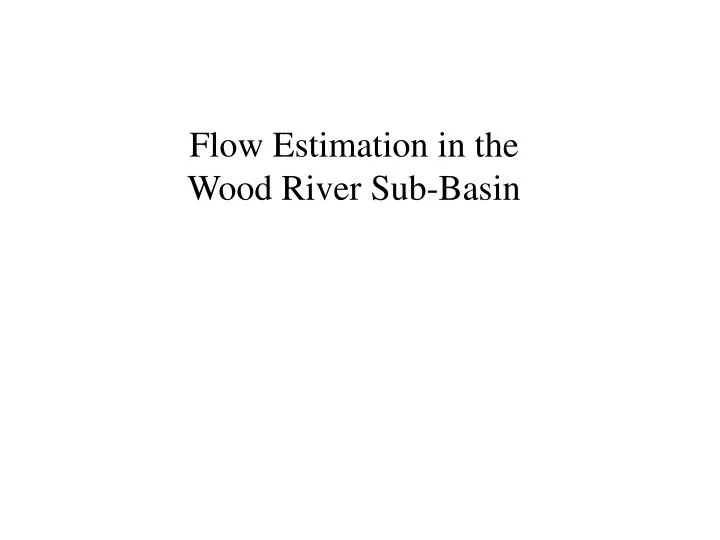 flow estimation in the wood river sub basin
