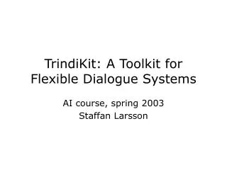 TrindiKit: A Toolkit for Flexible Dialogue Systems