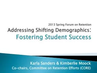 2013 Spring Forum on Retention Addressing Shifting Demographics : Fostering Student Success