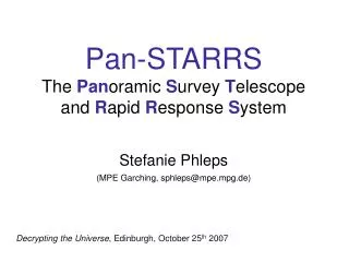 Pan-STARRS The Pan oramic S urvey T elescope and R apid R esponse S ystem