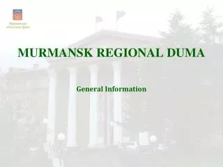 MURMANSK REGIONAL DUMA General Information