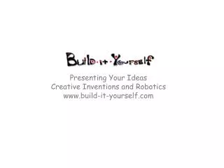 Presenting Your Ideas Creative Inventions and Robotics build-it-yourself