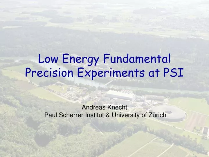low energy fundamental precision experiments at psi