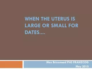 When the uterus is large or small for dates....