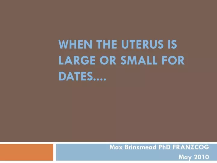 when the uterus is large or small for dates