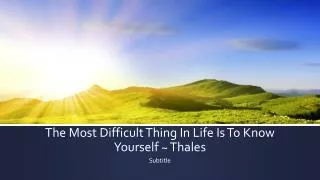 The Most Difficult Thing In Life Is To Know Yourself ~ Thales