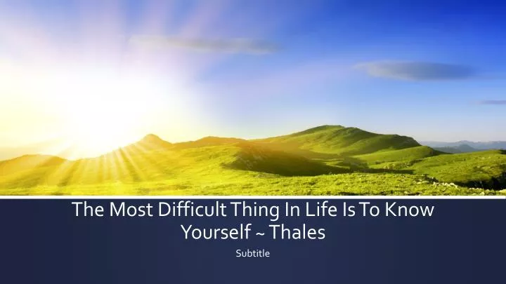 the most difficult thing in life is to know yourself thales