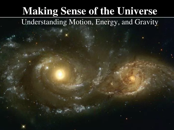 making sense of the universe understanding motion energy and gravity