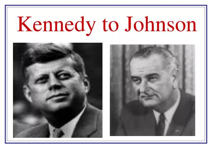 kennedy to johnson