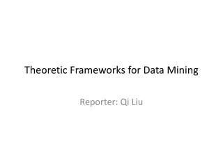 Theoretic Frameworks for Data Mining