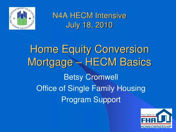 n4a hecm intensive july 18 2010 home equity conversion mortgage hecm basics