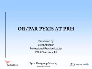 OR/PAR PYXIS AT PRH